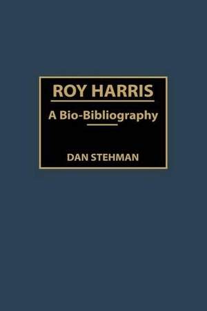 Roy Harris: A Bio-Bibliography