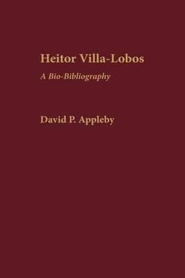 Heitor Villa-Lobos: A Bio-Bibliography