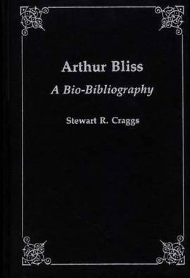Arthur Bliss: A Bio-Bibliography