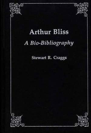 Arthur Bliss: A Bio-Bibliography