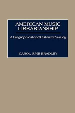 American Music Librarianship: A Biographical and Historical Survey