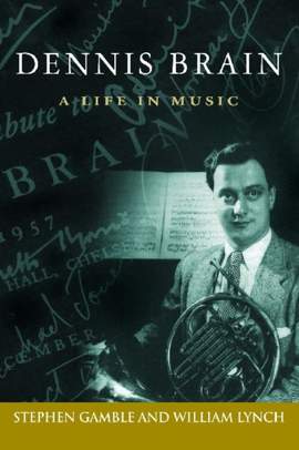 Dennis Brain: A Life in Music