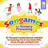 Songames for Sensory Processing: 25 Therapist-Created Musical Activities for Improving Fine and Gross Motor-Skills, Muscle Strength, and Rhythmicity