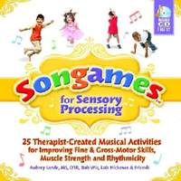 Songames for Sensory Processing: 25 Therapist-Created Musical Activities for Improving Fine and Gross Motor-Skills, Muscle Strength, and Rhythmicity