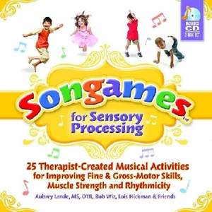 Songames for Sensory Processing: 25 Therapist-Created Musical Activities for Improving Fine and Gross Motor-Skills, Muscle Strength, and Rhythmicity