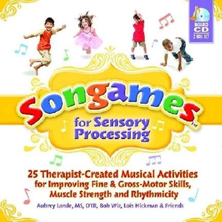 Songames for Sensory Processing: 25 Therapist-Created Musical Activities for Improving Fine and Gross Motor-Skills, Muscle Strength, and Rhythmicity