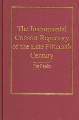 The Instrumental Consort Repertory of the Late Fifteenth Century