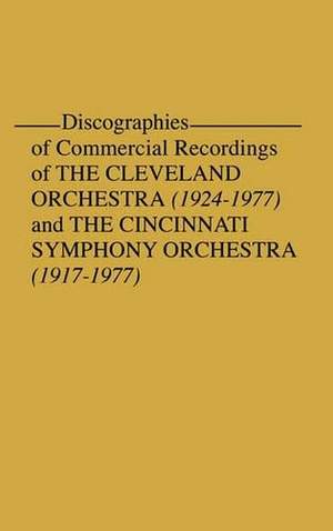 Discographies of Commercial Recordings of the Cleveland Orchestra: (1924$1977) and the Cincinnati Symphony Orchestra (1917$1977)