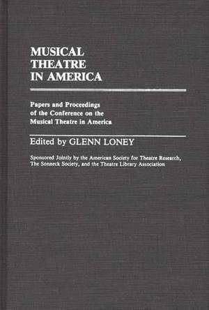 Musical Theatre in America: Papers and Proceedings of the Conference on the Musical Theatre in America