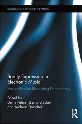 Bodily Expression in Electronic Music: Perspectives on Reclaiming Performativity