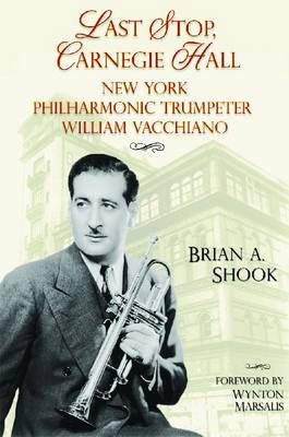 Last Stop, Carnegie Hall: New York Philharmonic Trumpeter William Vacchiano