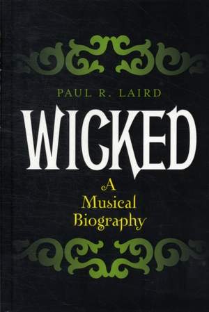 Wicked: A Musical Biography