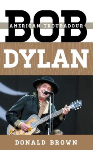 Bob Dylan: American Troubadour