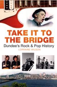 Take it to the Bridge: Dundee's Rock & Pop History