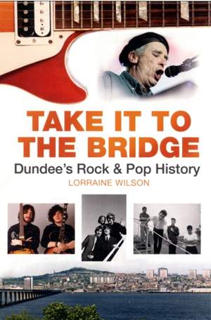 Take it to the Bridge: Dundee's Rock & Pop History