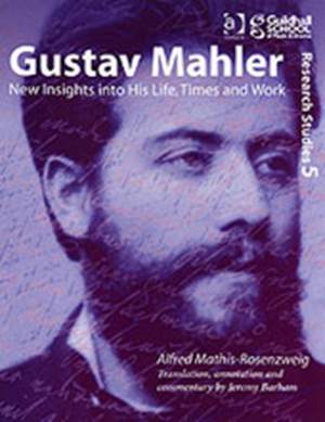 Gustav Mahler: New Insights into His Life, Times and Work