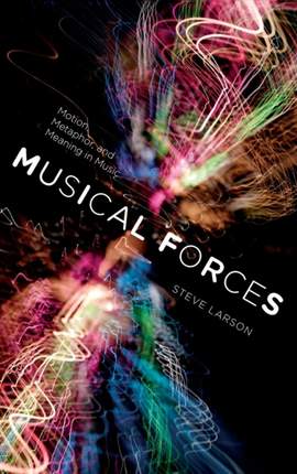 Musical Forces: Motion, Metaphor, and Meaning in Music