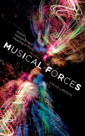 Musical Forces: Motion, Metaphor, and Meaning in Music