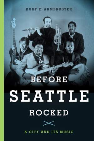 Before Seattle Rocked: A City and Its Music