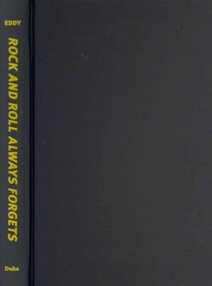 Rock and Roll Always Forgets: A Quarter Century of Music Criticism