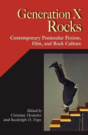 Generation X Rocks: Contemporary Peninsular Fiction, Film and Rock Culture