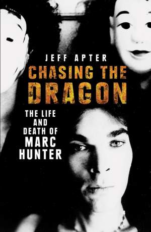 Chasing the Dragon: The Life and Death of Marc Hunter