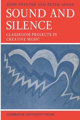 Sound and Silence: Classroom Projects in Creative Music Series Number 2
