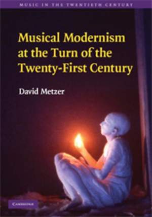 Musical Modernism at the Turn of the Twenty-First Century