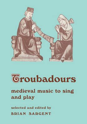Troubadours: Medieval Music to Sing and Play Series Number 7