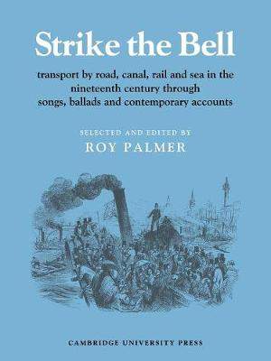 Strike the Bell: Transport by Road, Canal, Rail and Sea in the Nineteenth Century through Songs, Ballads and Contemporary Accounts