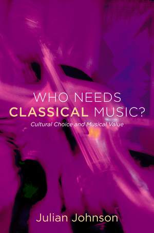 Who Needs Classical Music?: Cultural Choice and Musical Value