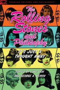 The Rolling Stones and Philosophy: It's Just a Thought Away
