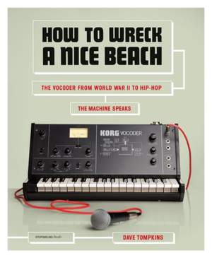 How to Wreck A Nice Beach: The Vocoder from World War II to Hip-Hop