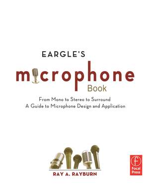 Eargle's The Microphone Book: From Mono to Stereo to Surround - A Guide to Microphone Design and Application