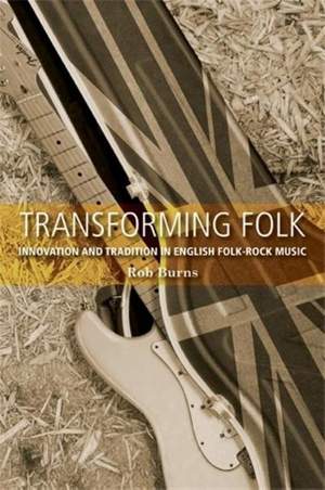 Transforming Folk: Innovation and Tradition in English Folk-Rock Music