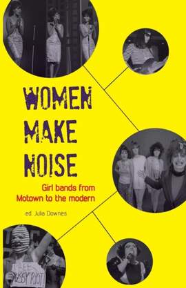 Women Make Noise: Girl Bands from Motown to the Modern