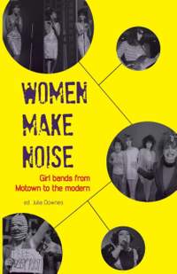 Women Make Noise: Girl Bands from Motown to the Modern