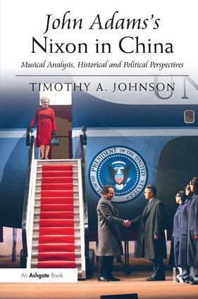 John Adams's Nixon in China: Musical Analysis, Historical and Political Perspectives