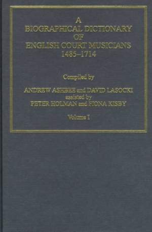 A Biographical Dictionary of English Court Musicians, 1485–1714, Volumes I and II