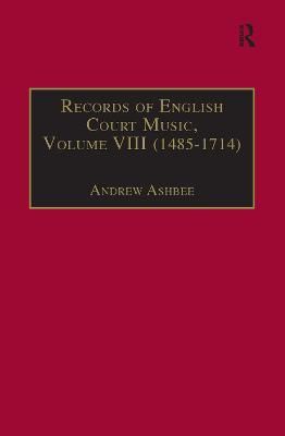 Records of English Court Music: Volume VIII : 1485-1714