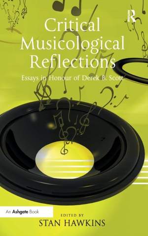 Critical Musicological Reflections: Essays in Honour of Derek B. Scott