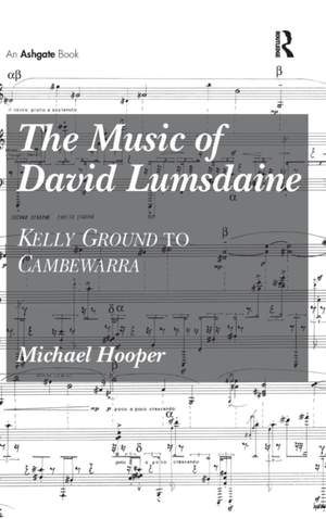 The Music of David Lumsdaine: Kelly Ground to Cambewarra