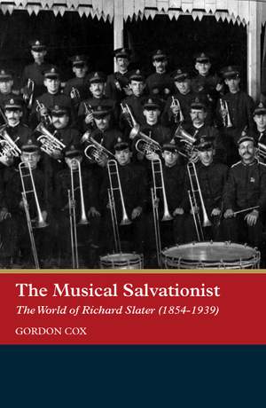 The Musical Salvationist: The World of Richard Slater (1854-1939), 'Father of Salvation Army Music'