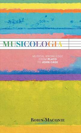 Musicologia: Musical Knowledge from Plato to John Cage