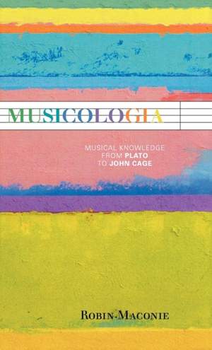 Musicologia: Musical Knowledge from Plato to John Cage