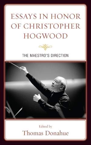 Essays in Honor of Christopher Hogwood: The Maestro's Direction