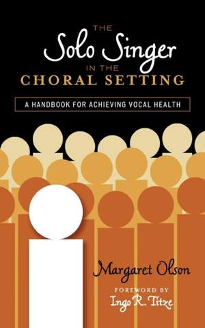 The Solo Singer in the Choral Setting: A Handbook for Achieving Vocal Health