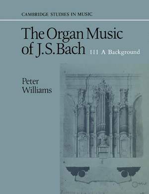 The Organ Music of J. S. Bach Volume 3 A Background