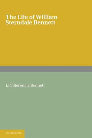 The Life of William Sterndale Bennett