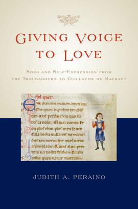 Giving Voice to Love: Song and Self-Expression from the Troubadours to Guillaume de Machaut